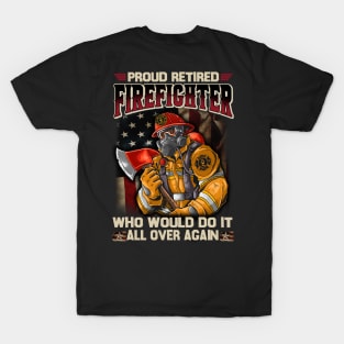 Proud Retired Firefighter Who Would Do It All Over Again T-Shirt